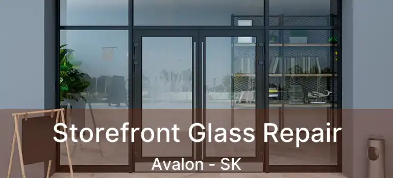  Storefront Glass Repair Avalon - SK
