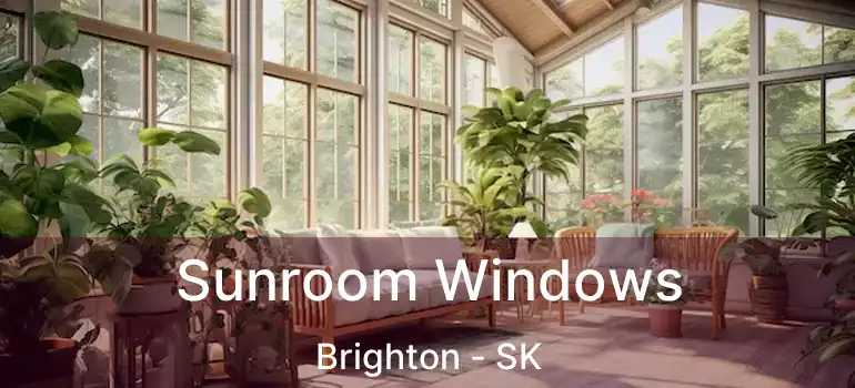  Sunroom Windows Brighton - SK