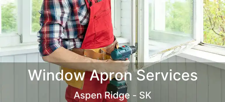  Window Apron Services Aspen Ridge - SK
