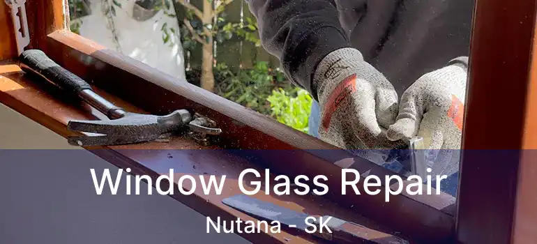  Window Glass Repair Nutana - SK