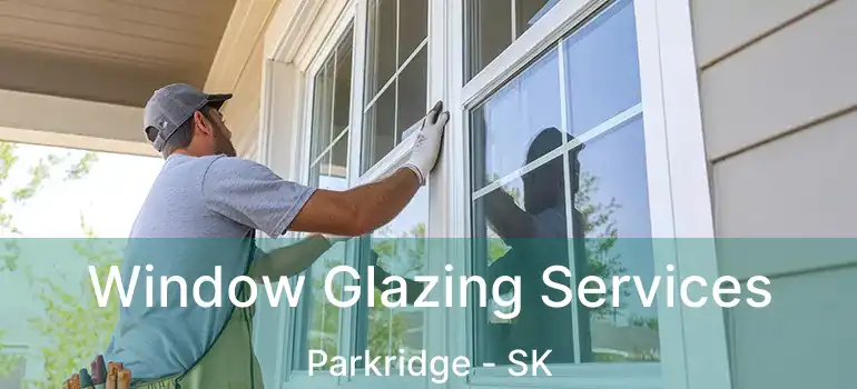  Window Glazing Services Parkridge - SK