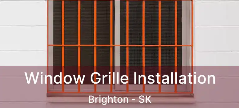  Window Grille Installation Brighton - SK
