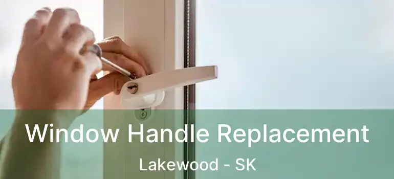  Window Handle Replacement Lakewood - SK