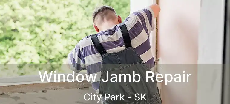  Window Jamb Repair City Park - SK