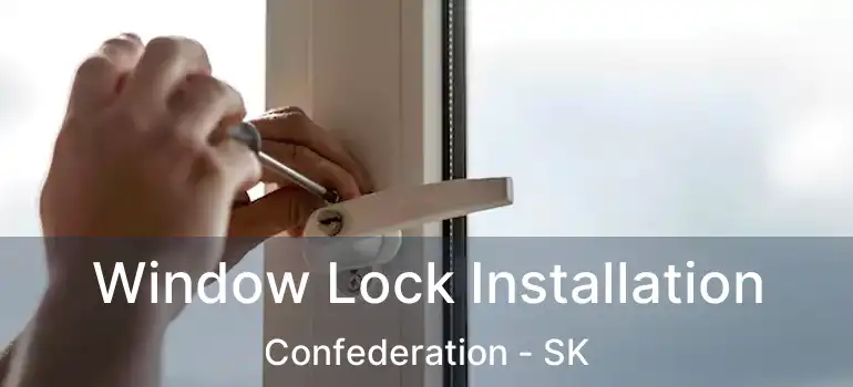  Window Lock Installation Confederation - SK