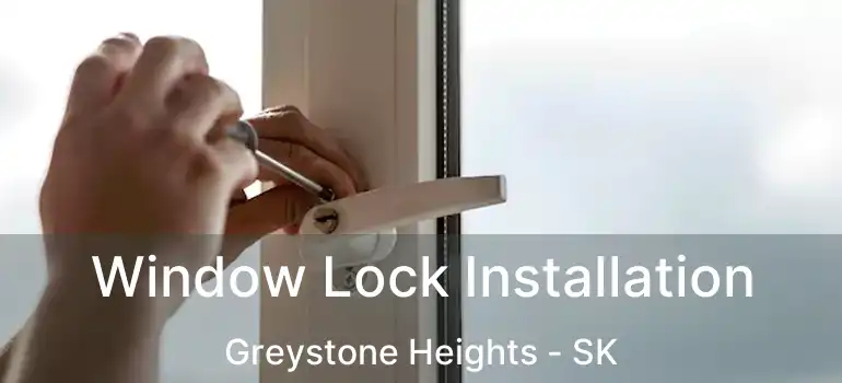  Window Lock Installation Greystone Heights - SK