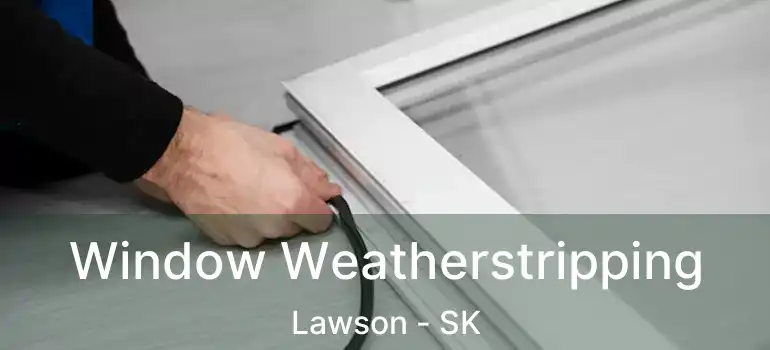  Window Weatherstripping Lawson - SK